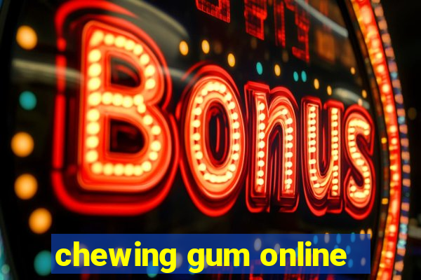 chewing gum online